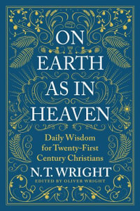 On Earth as in Heaven : Daily Wisdom for Twenty-First Century Christians - N. T. Wright