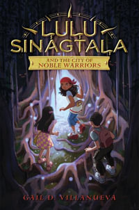 Lulu Sinagtala and the City of Noble Warriors : Lulu Sinagtala and the Tagalog Gods - Gail D. Villanueva