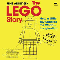 The Lego Story : How a Little Toy Sparked the World's Imagination - Pete Cross