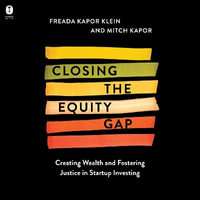 Closing the Equity Gap : Creating Wealth and Fostering Justice in Startup Investing - Keyonni James