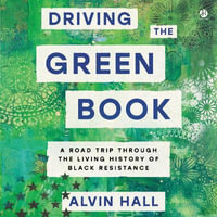 Driving the Green Book : A Road Trip Through the Living History of Black Resistance - Alvin Hall