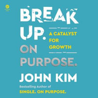 Break Up On Purpose : A Catalyst for Growth - John Kim