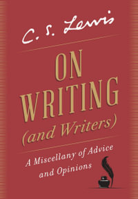 On Writing (and Writers) - C S Lewis