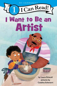 I Want to Be an Artist : I Can Read. Level 1 - Laura Driscoll