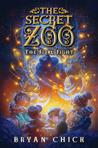 The Secret Zoo: The Final Fight : The Secret Zoo - Bryan Chick