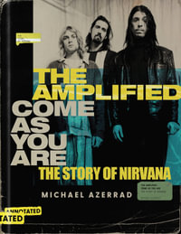 The Amplified Come As You Are: The Story Of Nirvana : The Story Of Nirvana - Michael Azerrad