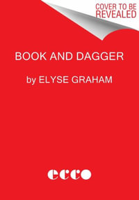 Book and Dagger : How Scholars and Librarians Became the Unlikely Spies of World War II - Elyse Graham