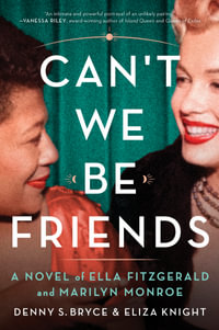 Can't We Be Friends? : A Novel of Ella Fitzgerald and Marilyn Monroe - Eliza Knight