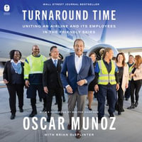 Turnaround Time : Uniting an Airline and Its Employees in the Friendly Skies - Brian DeSplinter