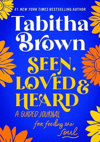 Seen, Loved and Heard : A Guided Journal for Feeding the Soul - Tabitha Brown