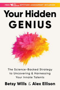 Your Hidden Genius : The Science-Backed Strategy to Uncovering and Harnessing Your Innate Talents - Betsy Wills