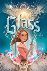 Glass : A Cinderella Tale - Kathryn Lasky