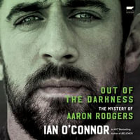 Out of the Darkness : The Mystery of Aaron Rodgers - Charles Constant