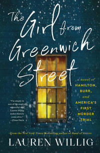 The Girl from Greenwich Street : A Novel of Hamilton, Burr, and America's First Murder Trial - Lauren Willig