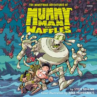 The Monstrous Adventures of Mummy Man and Waffles - Maxwell Glick