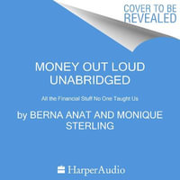 Money Out Loud : All the Financial Stuff No One Taught Us - Berna Anat