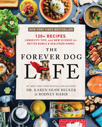 The Forever Dog Life: 120+ Recipes, Longevity Tips, And New Science For Better Bowls And Healthier Homes : 120+ Recipes, Longevity Tips, And New Science For Better Bowls And Healthier Homes - Rodney Habib