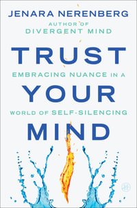 Trust Your Mind : Embracing Nuance in a World of Self-Silencing - Jenara Nerenberg