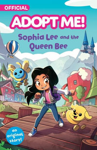 Adopt Me! : Sophia Lee and the Queen Bee: An Original Novel - Kiel Phegley