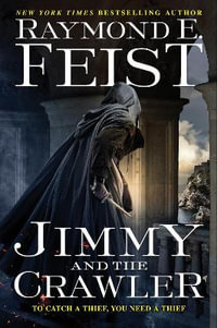 Jimmy and the Crawler : The Riftwar Legacy - Raymond E Feist