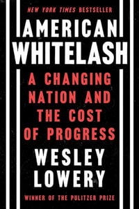 American Whitelash : A Changing Nation and the Cost of Progress - Wesley Lowery