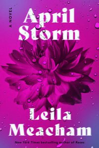 April Storm : A Novel - Leila Meacham