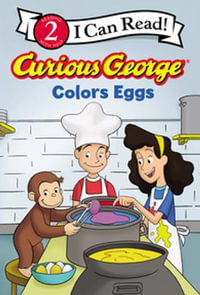 Curious George Colors Eggs : I Can Read : Book 2 - H. A. Rey