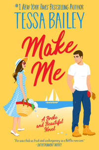 Make Me : A Broke and Beautiful Novel - Tessa Bailey