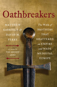 Oathbreakers : The War of Brothers That Shattered an Empire and Made Medieval Europe - Matthew Gabriele