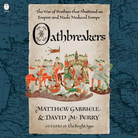 Oathbreakers : The War of Brothers That Shattered an Empire and Made Medieval Europe - Paul Bellantoni