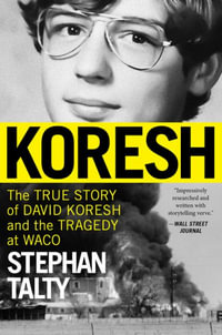 Koresh : The True Story of David Koresh and the Tragedy at Waco - Stephan Talty