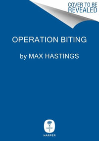 Operation Biting : The 1942 Parachute Assault to Capture Hitler's Radar - Max Hastings