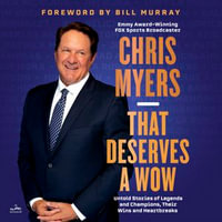 That Deserves a Wow : Untold Stories of Legends and Champions, Their Wins and Heartbreaks - Chris Myers