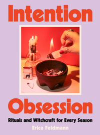 Intention Obsession : Rituals and Witchcraft for Every Season - Erica Feldmann