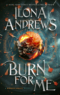 Burn For Me : A Hidden Legacy Novel : Book 1 - Ilona Andrews