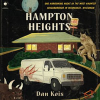 Hampton Heights : One Harrowing Night in the Most Haunted Neighborhood in Milwaukee, Wisconsin - Gary Tiedemann
