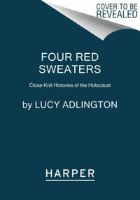 Four Red Sweaters : Powerful True Stories of Women and the Holocaust - Lucy Adlington