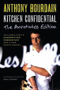 Kitchen Confidential Annotated Edition : Adventures in the Culinary Underbelly - Anthony Bourdain