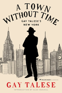 A Town Without Time : Gay Talese's New York - Gay Talese