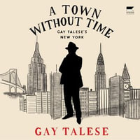 A Town Without Time : Gay Talese's New York - Gay Talese