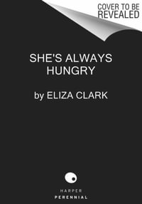 She's Always Hungry : Stories - Eliza Clark