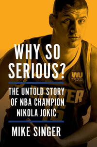 Why So Serious? : The Untold Story of NBA Champion Nikola Jokic - Mike Singer