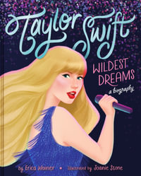 Taylor Swift - Wildest Dreams, A Biography : Wildest Dreams, a Biography - Erica Wainer