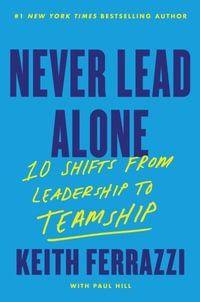 Never Lead Alone : 10 Shifts from Leadership to Teamship - Keith Ferrazzi