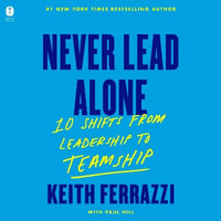 Never Lead Alone : 10 Shifts from Leadership to Teamship - Graham Halstead