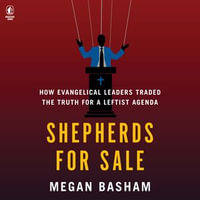 Shepherds for Sale : How Evangelical Leaders Traded the Truth for a Leftist Agenda - Megan Basham