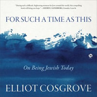 For Such a Time As This : On Being Jewish Today - Elliot Cosgrove