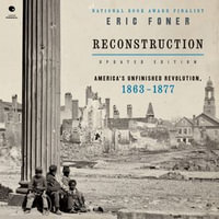 Reconstruction Updated Edition : America's Unfinished Revolution, 1863-1877 - Grover Gardner