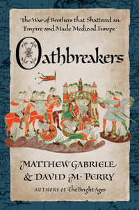 Oathbreakers : The War of Brothers That Shattered an Empire and Made Medieval Europe - Matthew Gabriele