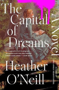 The Capital of Dreams - Heather O'Neill